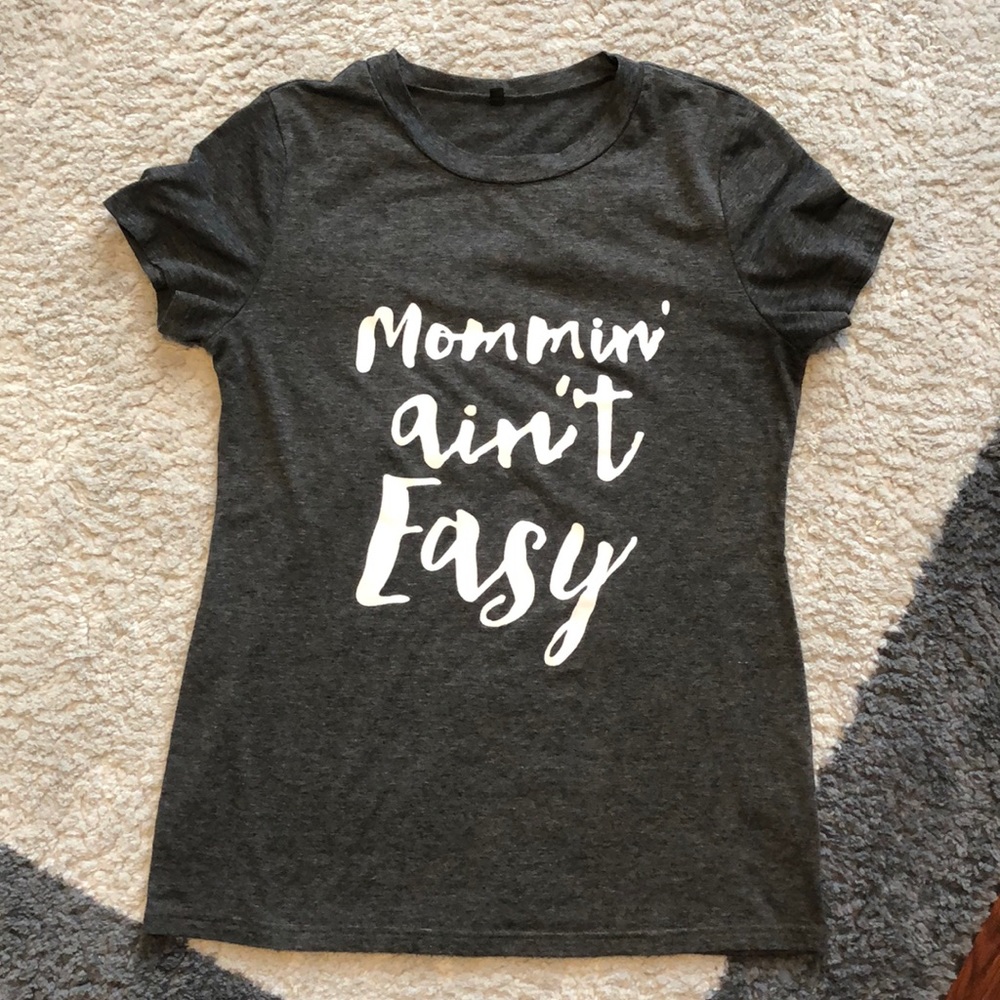 "Mommin' Ain't Easy" Tee